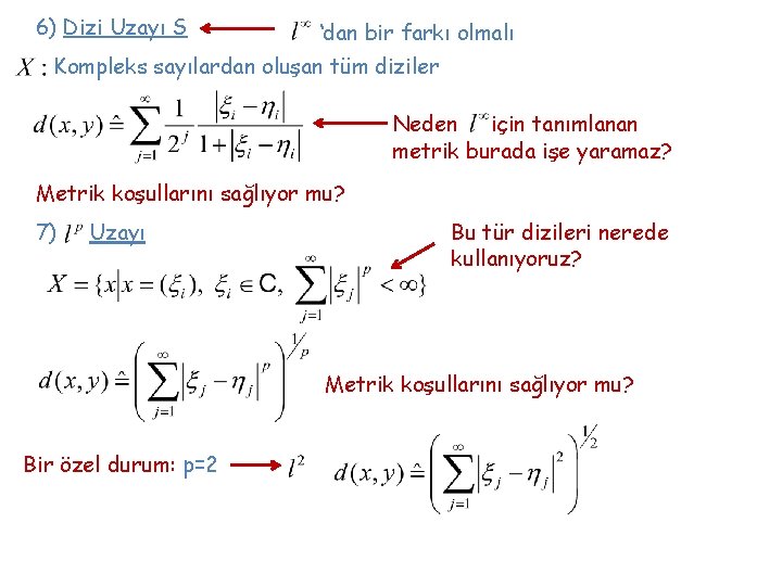 6) Dizi Uzayı S ‘dan bir farkı olmalı Kompleks sayılardan oluşan tüm diziler Neden