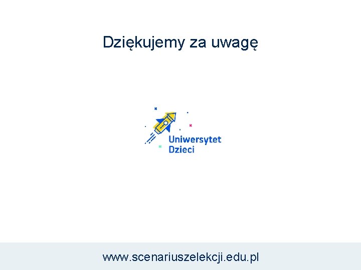 Dziękujemy za uwagę www. scenariuszelekcji. edu. pl 