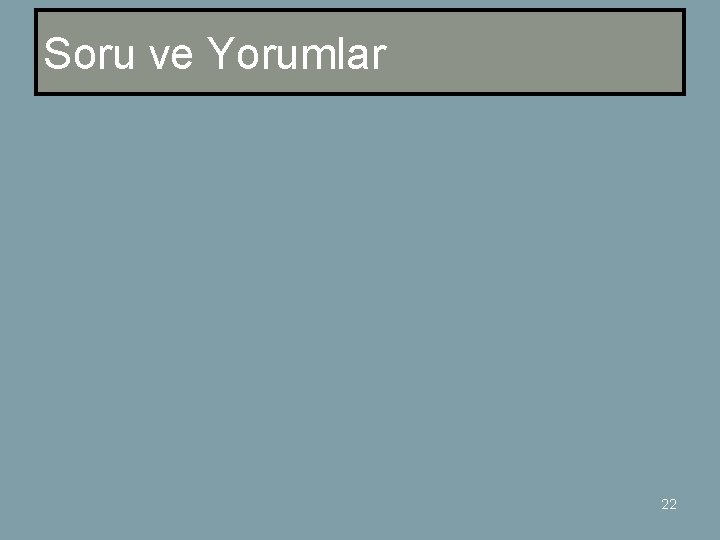 Soru ve Yorumlar 22 