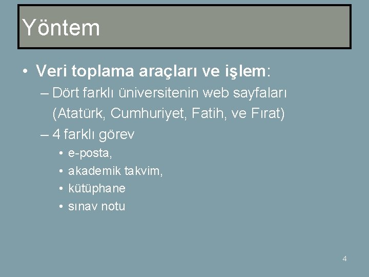 Yöntem • Veri toplama araçları ve işlem: – Dört farklı üniversitenin web sayfaları (Atatürk,