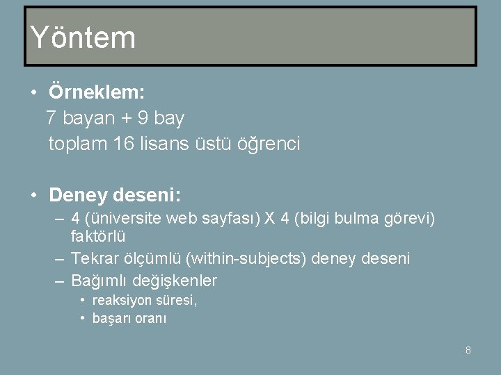 Yöntem • Örneklem: 7 bayan + 9 bay toplam 16 lisans üstü öğrenci •