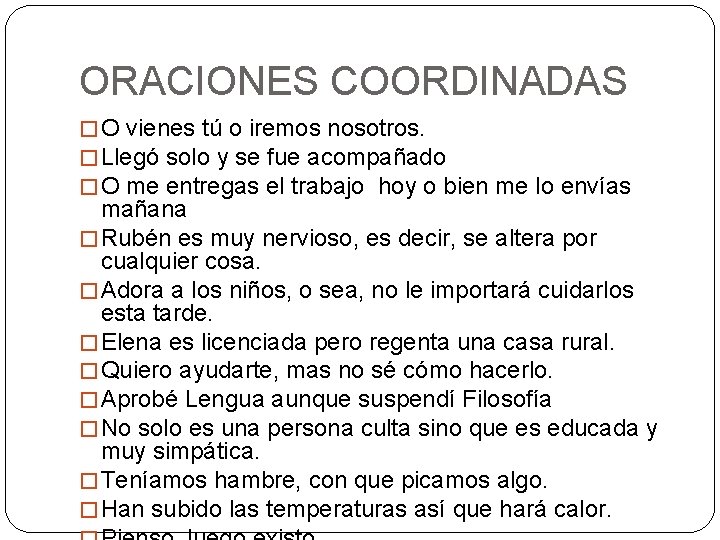 ORACIONES COORDINADAS � O vienes tú o iremos nosotros. � Llegó solo y se