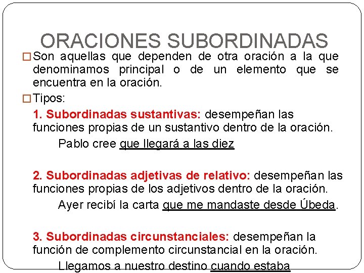 ORACIONES SUBORDINADAS � Son aquellas que dependen de otra oración a la que denominamos ORACIONES SUBORDINADAS � Son aquellas que dependen de otra oración a la que denominamos