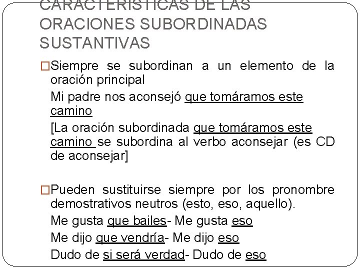 CARACTERÍSTICAS DE LAS ORACIONES SUBORDINADAS SUSTANTIVAS �Siempre se subordinan a un elemento de la CARACTERÍSTICAS DE LAS ORACIONES SUBORDINADAS SUSTANTIVAS �Siempre se subordinan a un elemento de la