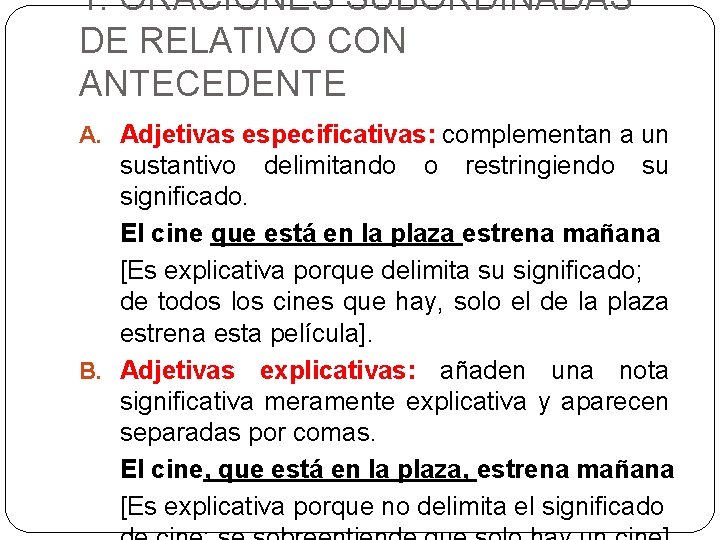 1. ORACIONES SUBORDINADAS DE RELATIVO CON ANTECEDENTE A. Adjetivas especificativas: complementan a un sustantivo