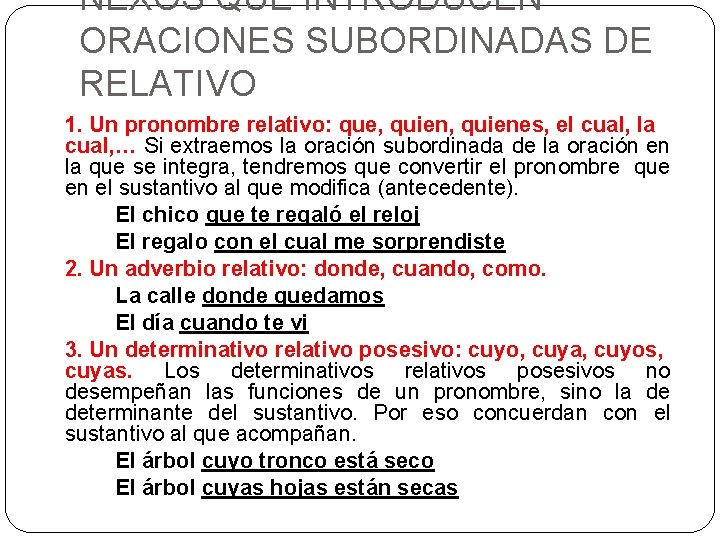 NEXOS QUE INTRODUCEN ORACIONES SUBORDINADAS DE RELATIVO 1. Un pronombre relativo: que, quienes, el NEXOS QUE INTRODUCEN ORACIONES SUBORDINADAS DE RELATIVO 1. Un pronombre relativo: que, quienes, el