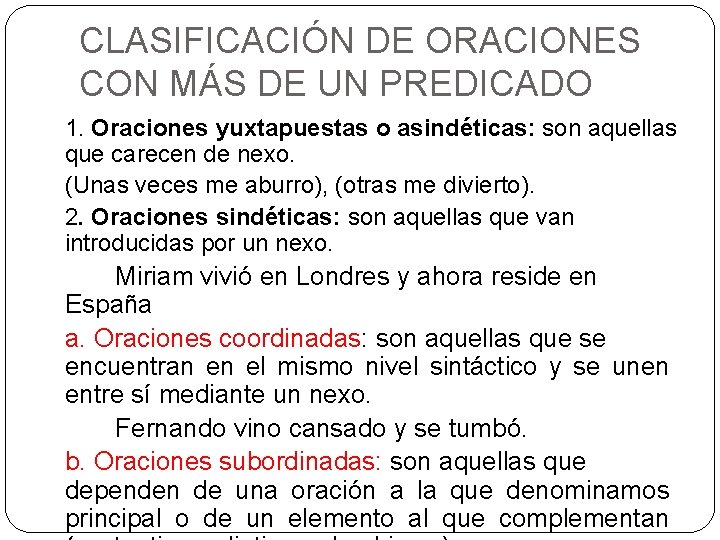 CLASIFICACIÓN DE ORACIONES CON MÁS DE UN PREDICADO 1. Oraciones yuxtapuestas o asindéticas: son CLASIFICACIÓN DE ORACIONES CON MÁS DE UN PREDICADO 1. Oraciones yuxtapuestas o asindéticas: son