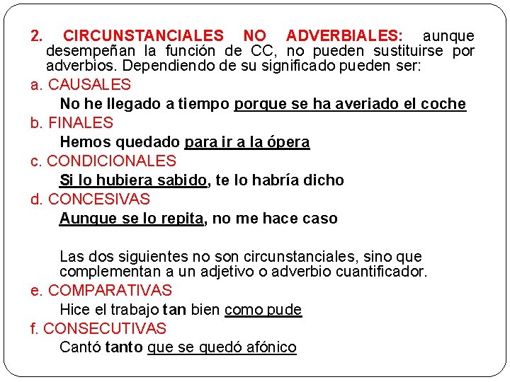 2. CIRCUNSTANCIALES NO ADVERBIALES: aunque desempeñan la función de CC, no pueden sustituirse por 2. CIRCUNSTANCIALES NO ADVERBIALES: aunque desempeñan la función de CC, no pueden sustituirse por