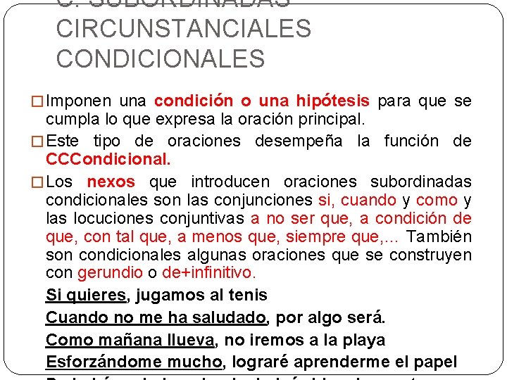 C. SUBORDINADAS CIRCUNSTANCIALES CONDICIONALES � Imponen una condición o una hipótesis para que se C. SUBORDINADAS CIRCUNSTANCIALES CONDICIONALES � Imponen una condición o una hipótesis para que se