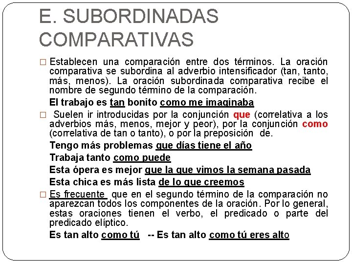 E. SUBORDINADAS COMPARATIVAS � Establecen una comparación entre dos términos. La oración comparativa se