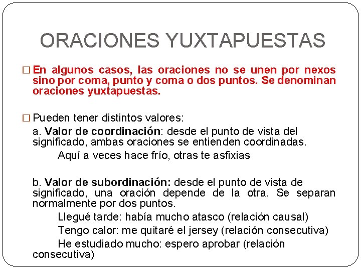 ORACIONES YUXTAPUESTAS � En algunos casos, las oraciones no se unen por nexos sino