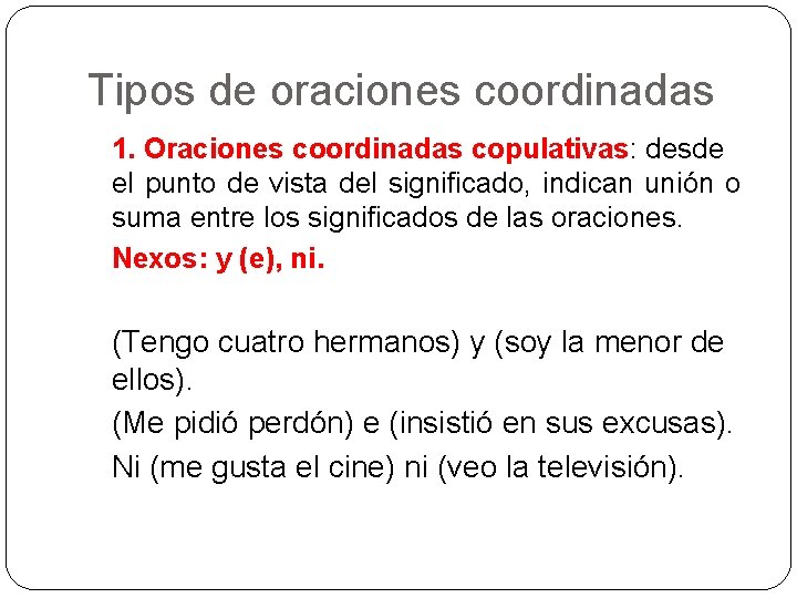 Tipos de oraciones coordinadas 1. Oraciones coordinadas copulativas: desde el punto de vista del