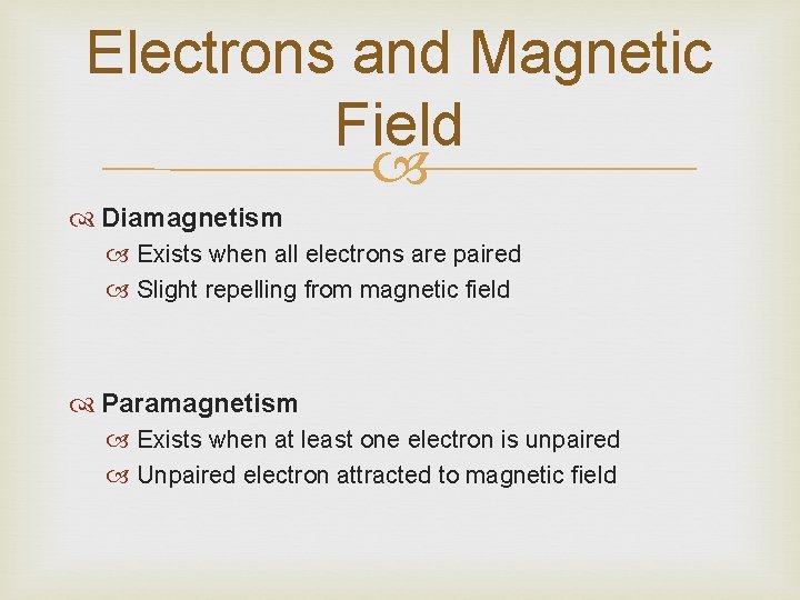 Electrons and Magnetic Field Diamagnetism Exists when all electrons are paired Slight repelling from