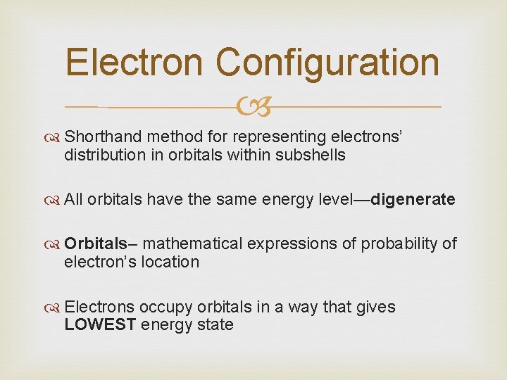 Electron Configuration Shorthand method for representing electrons’ distribution in orbitals within subshells All orbitals