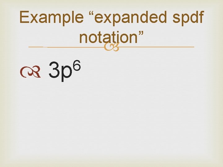 Example “expanded spdf notation” 6 3 p 