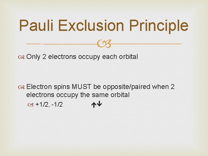 Pauli Exclusion Principle Only 2 electrons occupy each orbital Electron spins MUST be opposite/paired