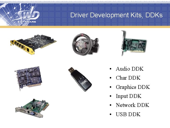 Driver Development Kits, DDKs • Audio DDK • Char DDK • Graphics DDK •