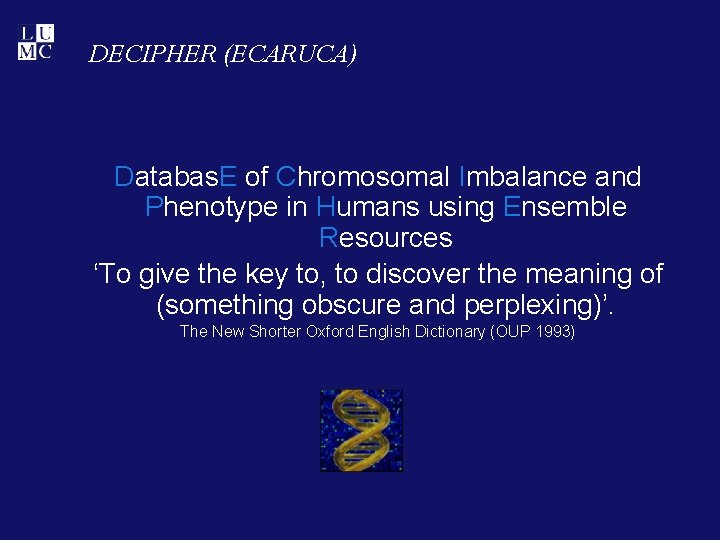 DECIPHER (ECARUCA) Databas. E of Chromosomal Imbalance and Phenotype in Humans using Ensemble Resources