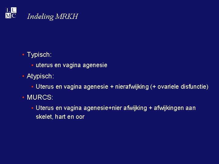 Indeling MRKH • Typisch: • uterus en vagina agenesie • Atypisch: • Uterus en