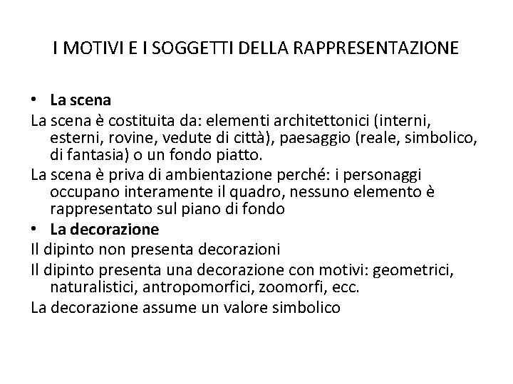 I MOTIVI E I SOGGETTI DELLA RAPPRESENTAZIONE • La scena è costituita da: elementi