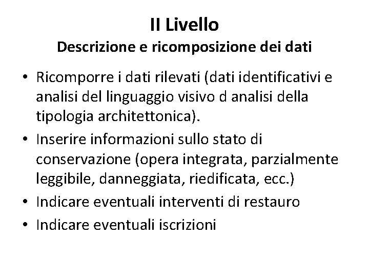 II Livello Descrizione e ricomposizione dei dati • Ricomporre i dati rilevati (dati identificativi
