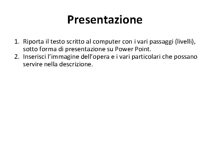 Presentazione 1. Riporta il testo scritto al computer con i vari passaggi (livelli), sotto