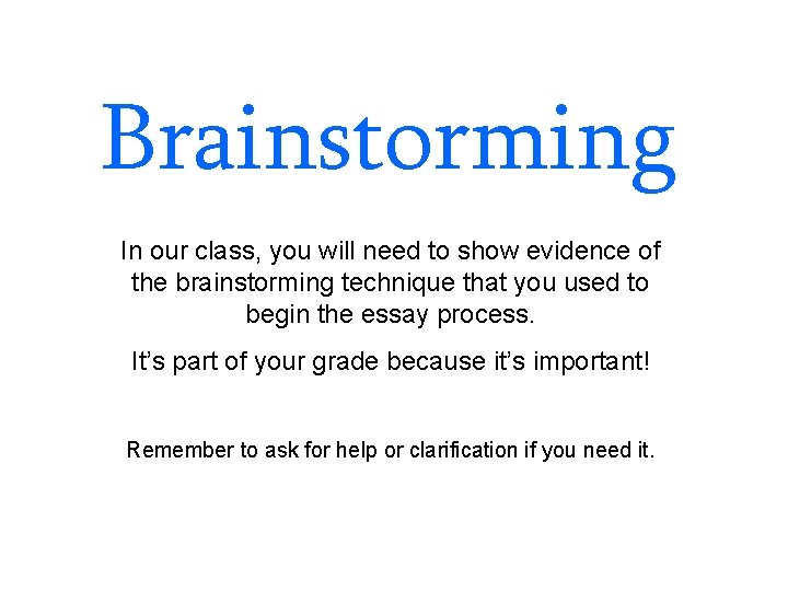Brainstorming In our class, you will need to show evidence of the brainstorming technique