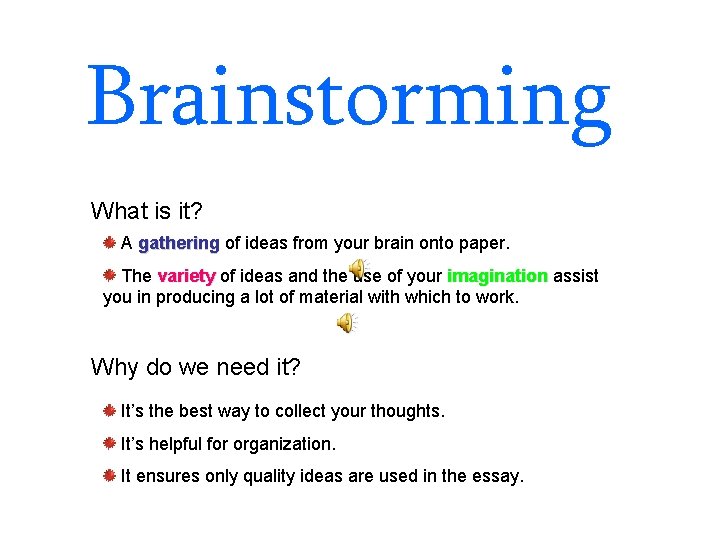 Brainstorming What is it? A gathering of ideas from your brain onto paper. The