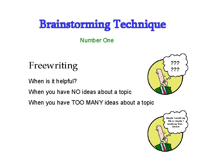 Brainstorming Technique Number One Freewriting ? ? ? When is it helpful? When you