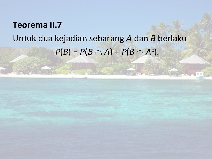 Teorema II. 7 Untuk dua kejadian sebarang A dan B berlaku P(B) = P(B