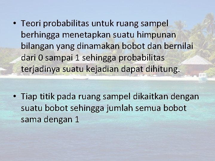  • Teori probabilitas untuk ruang sampel berhingga menetapkan suatu himpunan bilangan yang dinamakan