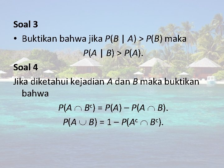Soal 3 • Buktikan bahwa jika P(B | A) > P(B) maka P(A |