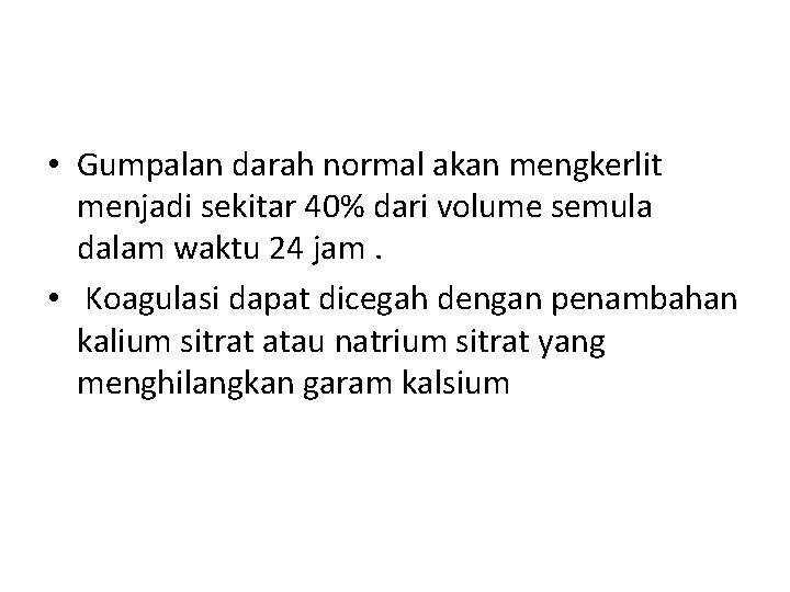  • Gumpalan darah normal akan mengkerlit menjadi sekitar 40% dari volume semula dalam