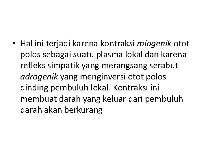  • Hal ini terjadi karena kontraksi miogenik otot polos sebagai suatu plasma lokal