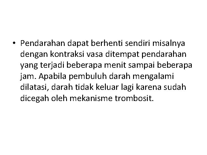  • Pendarahan dapat berhenti sendiri misalnya dengan kontraksi vasa ditempat pendarahan yang terjadi