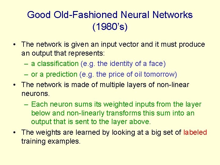 Good Old-Fashioned Neural Networks (1980’s) • The network is given an input vector and