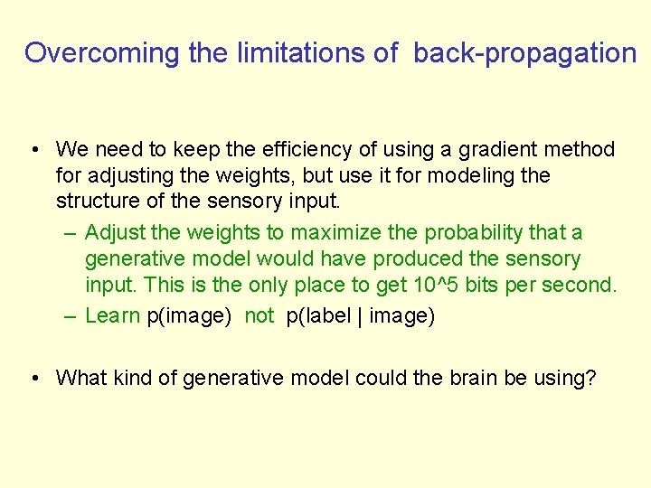 Overcoming the limitations of back-propagation • We need to keep the efficiency of using