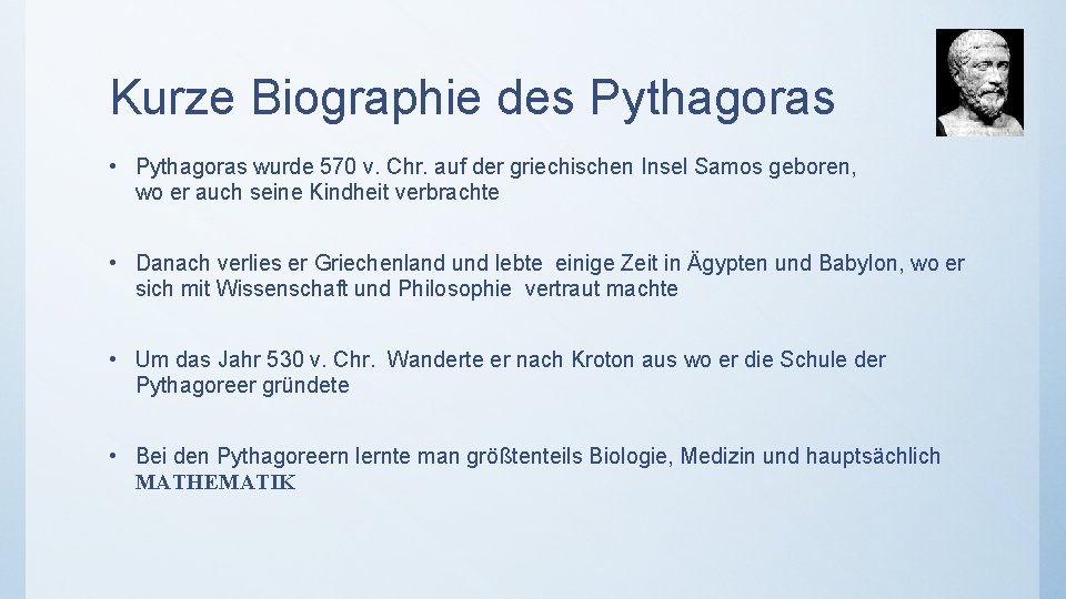 Kurze Biographie des Pythagoras • Pythagoras wurde 570 v. Chr. auf der griechischen Insel