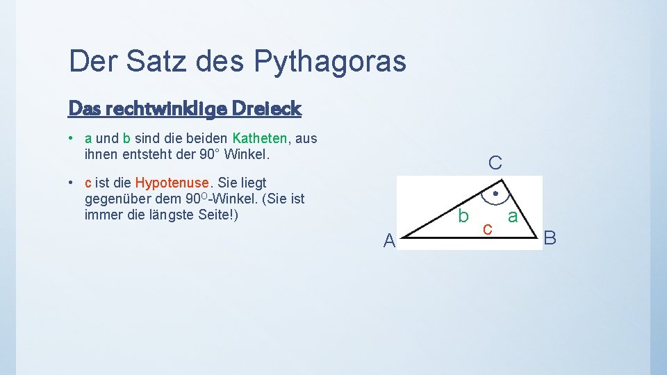 Der Satz des Pythagoras Das rechtwinklige Dreieck • a und b sind die beiden