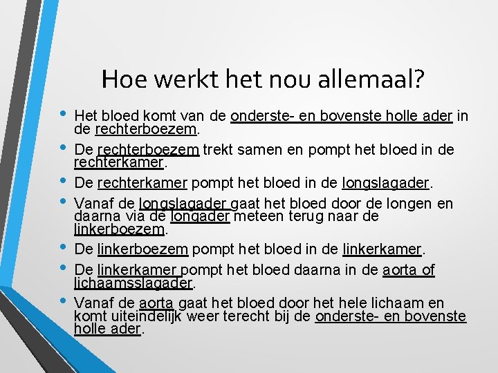 Hoe werkt het nou allemaal? • • Het bloed komt van de onderste- en