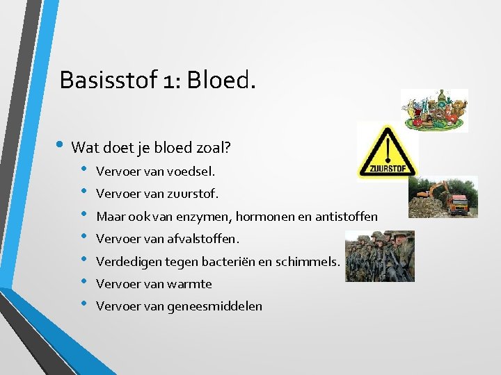 Basisstof 1: Bloed. • Wat doet je bloed zoal? • • Vervoer van voedsel.