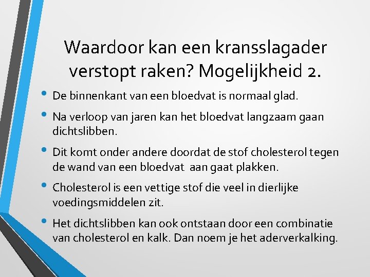 Waardoor kan een kransslagader verstopt raken? Mogelijkheid 2. • De binnenkant van een bloedvat