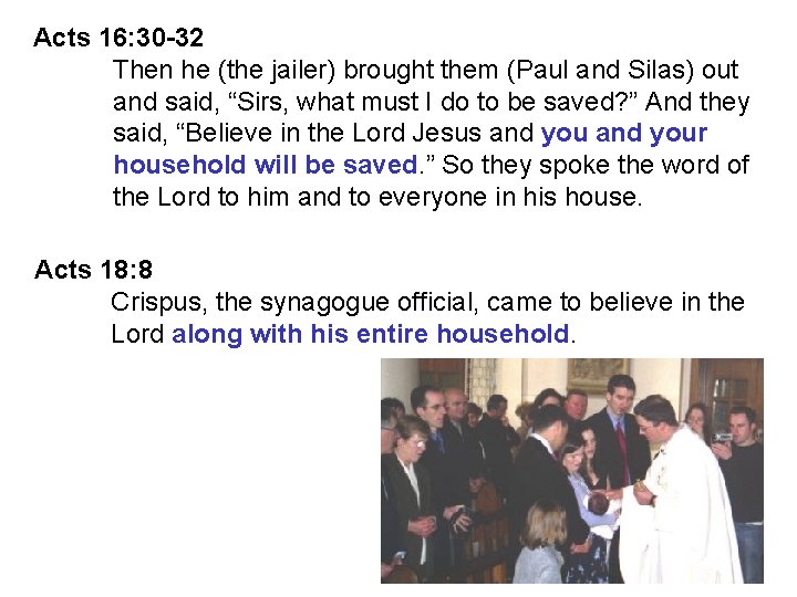 Acts 16: 30 -32 Then he (the jailer) brought them (Paul and Silas) out