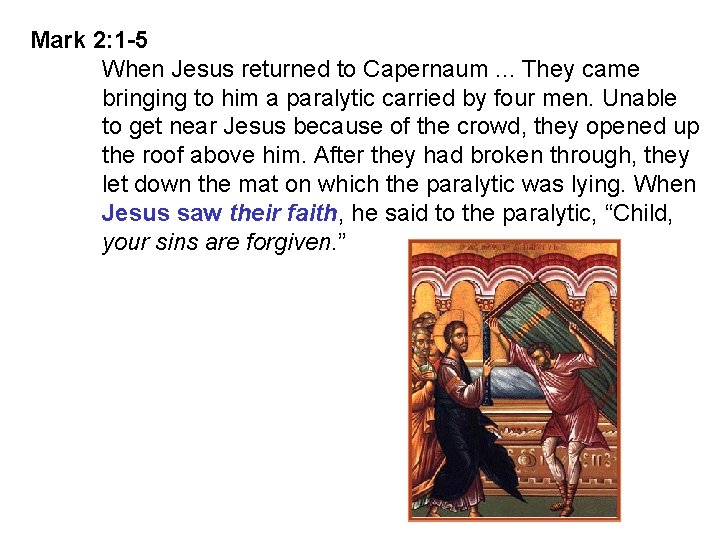 Mark 2: 1 -5 When Jesus returned to Capernaum. . . They came bringing