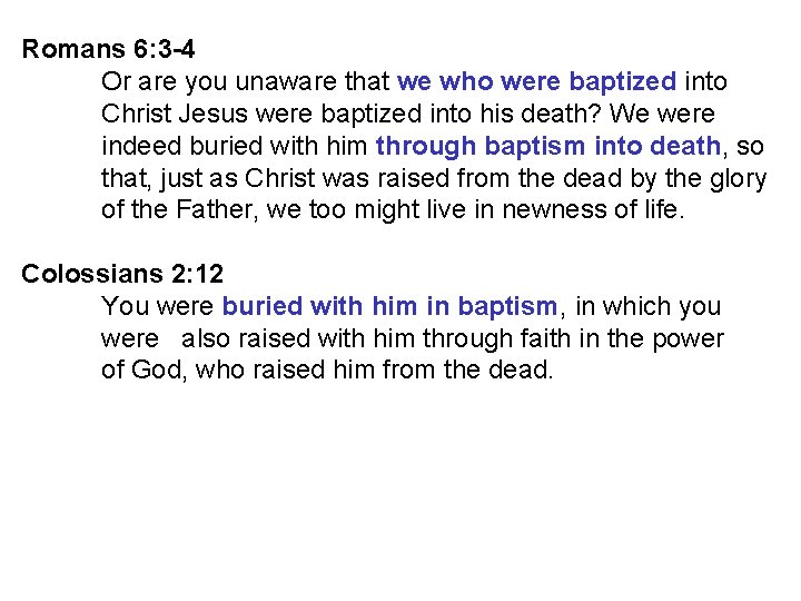 Romans 6: 3 -4 Or are you unaware that we who were baptized into