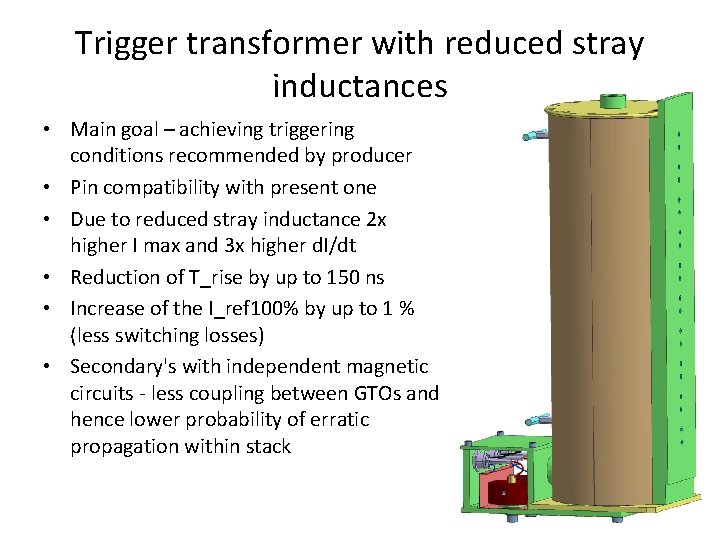 Trigger transformer with reduced stray inductances • Main goal – achieving triggering conditions recommended