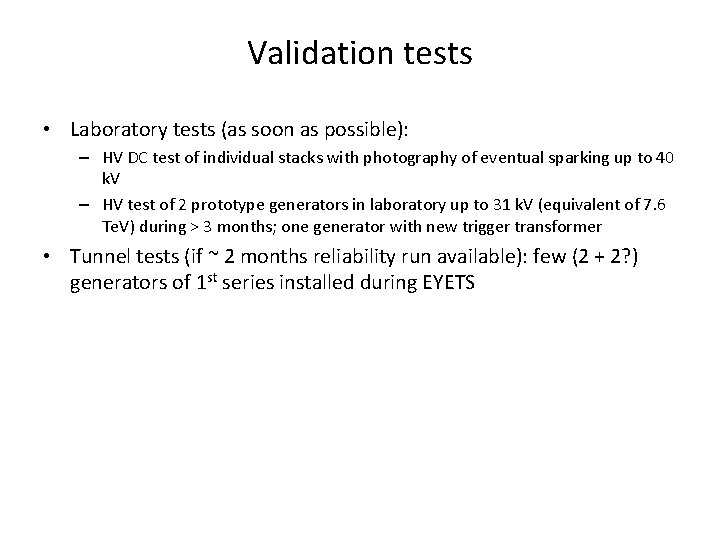 Validation tests • Laboratory tests (as soon as possible): – HV DC test of