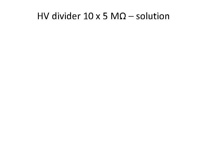 HV divider 10 x 5 MΩ – solution 