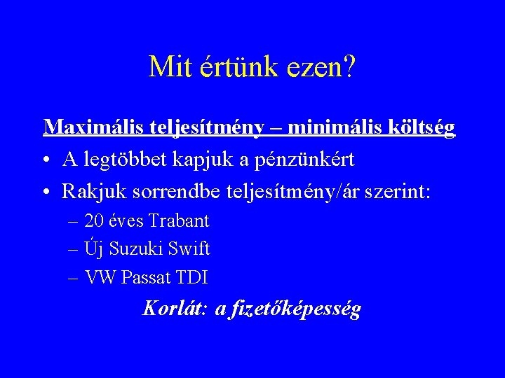 Mit értünk ezen? Maximális teljesítmény – minimális költség • A legtöbbet kapjuk a pénzünkért