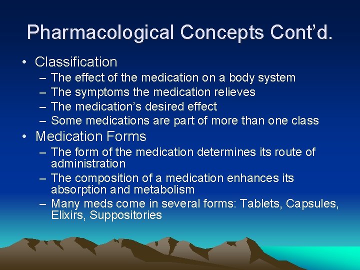 Pharmacological Concepts Cont’d. • Classification – – The effect of the medication on a